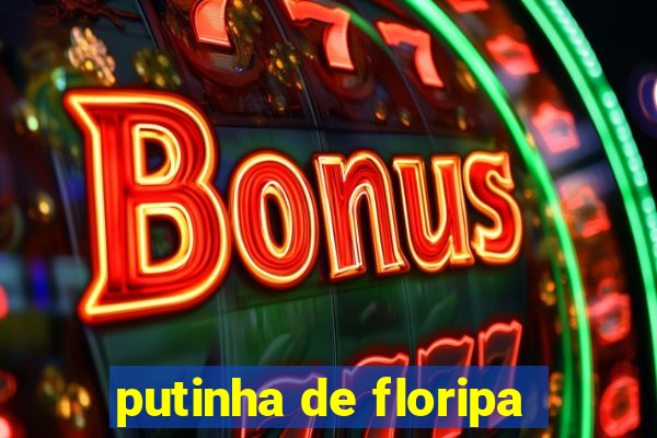 putinha de floripa